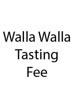 Walla Walla Tasting Fee